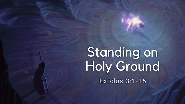 07.30.23 Standing on Holy Ground | Exodus 3:1-15